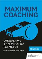   Maximum Coaching: Getting the most out of yourself and your athletes