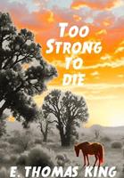   Too Strong to Die