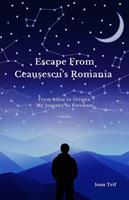   Escape From Ceau?escu's Romania