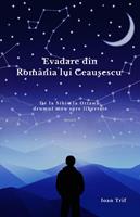   Evadare din Rom&acirc;nia lui Ceau?escu