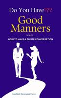   Do You Have Good Manners? How to Have a Polite Conversation