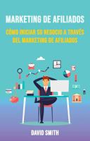   Marketing De Afiliados: C&oacute;mo Iniciar Su Negocio A Trav&eacute;s Del Marketing De Afiliados