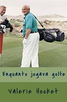   Enquanto Jogava Golfe