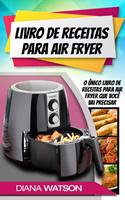   Livro de Receitas para Air Fryer: O &uacute;nico livro de receitas para Air Fryer que voc&ecirc; vai precisar