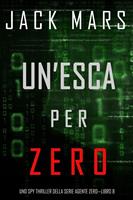   Un&rsquo;esca per Zero (Uno spy thriller della serie Agente Zero&mdash;Libro #8)