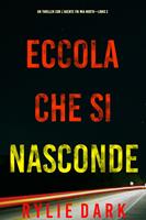   Eccola che si nasconde (Un Thriller con l&rsquo;Agente FBI Mia North&mdash;Libro 2)