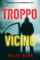   Troppo vicino (Un emozionante thriller FBI di Morgan Stark&mdash;Libro 2)