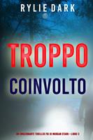  Troppo coinvolto (Un emozionante thriller FBI di Morgan Stark&mdash;Libro 3)