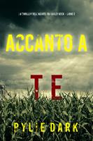   Accanto a te (Un thriller dell&rsquo;agente FBI Hailey Rock Libro 2)