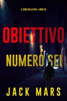   Obiettivo numero sei (Il gioco della spia&mdash;Libro #6)