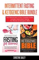   Intermittent Fasting & Ketogenic Bible Bundle: Two Manuscripts In One Complete Guide: Includes Intermittent Fasting For Women & Ketogenic Bible