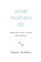   What Mothers Do Especially When It Looks Like Nothing