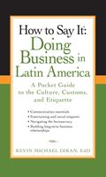   How to Say It: Doing Business in Latin America