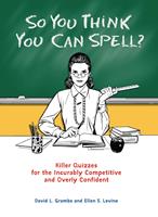   So You Think You Can Spell?
