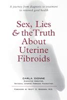   Sex, Lies, and the Truth about Uterine Fibroids