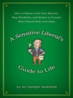 A Sensitive Liberal's Guide to Life
