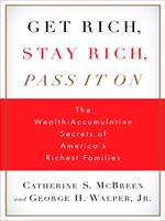   Get Rich, Stay Rich, Pass It On