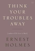   Think Your Troubles Away