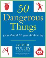   50 Dangerous Things (You Should Let Your Children Do)