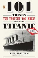   101 Things You Thought You Knew About the Titanic . . . butDidn't!