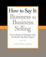   How to Say It: Business to Business Selling