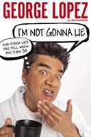   I'm Not Gonna Lie: And Other Lies You Tell When You Turn 50