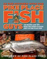   In the Kitchen with the Pike Place Fish Guys