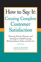   How to Say it: Creating Complete Customer Satisfaction