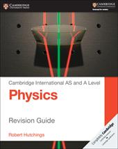 Cambridge International AS and A Level Physics. Revision Guide