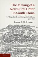   The Making of a New Rural Order in South China: Volume 1, Village, Land, and Lineage in Huizhou, 900&ndash;1600