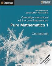 Cambridge International AS & A Level Mathematics. Pure Mathematics. Coursebook. Vol. 1