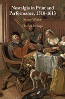   Nostalgia in Print and Performance, 1510–1613