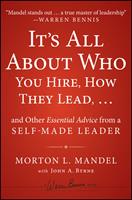   It's All About Who You Hire, How They Lead...and Other Essential Advice from a Self-Made Leader