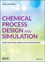   Chemical Process Design and Simulation: Aspen Plus and Aspen Hysys Applications