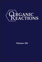   Organic Reactions, Volume 108
