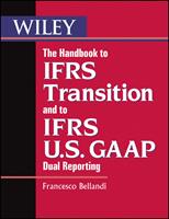 The Handbook to IFRS Transition and to IFRS U.S. GAAP Dual Reporting