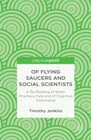   Of Flying Saucers and Social Scientists: A Re-Reading of When Prophecy Fails and of Cognitive Dissonance