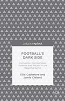  Football's Dark Side: Corruption, Homophobia, Violence and Racism in the Beautiful Game