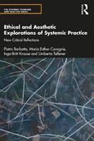 Ethical and Aesthetic Explorations of Systemic Practice - Pietro Barbetta, Maria Esther Cavagnis, Inga-Britt Krause - Libro Taylor & Francis Ltd, The Systemic Thinking and Practice Series | Libraccio.it