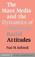   The Mass Media and the Dynamics of American Racial Attitudes