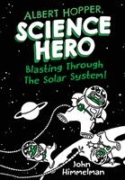   Albert Hopper, Science Hero: Blasting Through the Solar System!