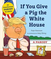   If You Give a Pig the White House
