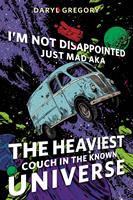   I&rsquo;m Not Disappointed Just Mad AKA The Heaviest Couch in the Known Universe