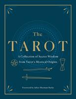   The Tarot: A Collection of Secret Wisdom from Tarot's Mystical Origins