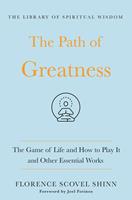 The Path of Greatness: The Game of Life and How to Play It and Other Essential Works
