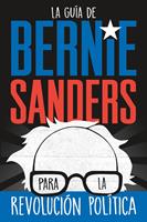   La guía de Bernie Sanders para la revolución política / Bernie Sanders Guide to Political Revolution