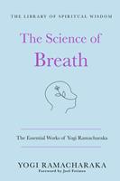 The Science of Breath: The Essential Works of Yogi Ramacharaka