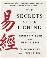   The Secrets of the I Ching: Ancient Wisdom and New Science