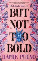   But Not Too Bold