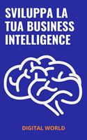 Sviluppa la tua Business Intelligence